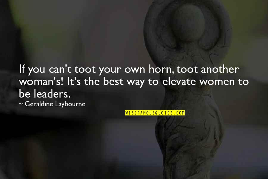 Sambasivam Quotes By Geraldine Laybourne: If you can't toot your own horn, toot