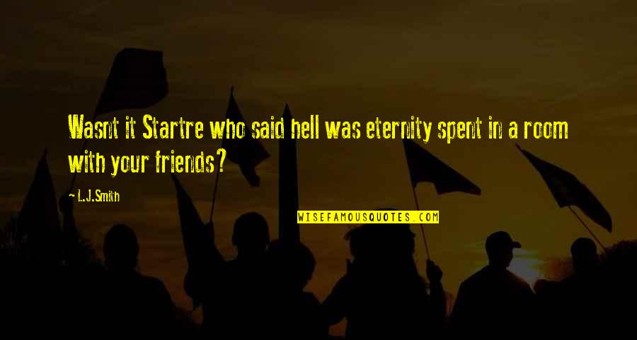 Sambasivan Md Quotes By L.J.Smith: Wasnt it Startre who said hell was eternity