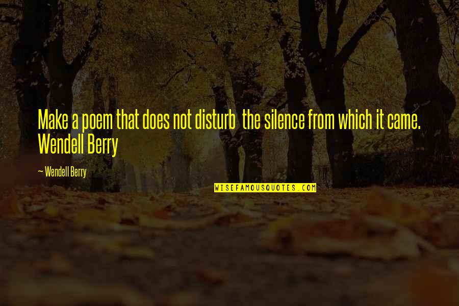 Sambasivayanave Quotes By Wendell Berry: Make a poem that does not disturb the
