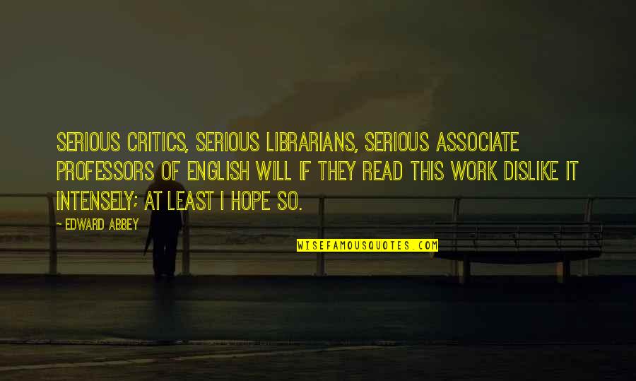 Sambatha Quotes By Edward Abbey: Serious critics, serious librarians, serious associate professors of