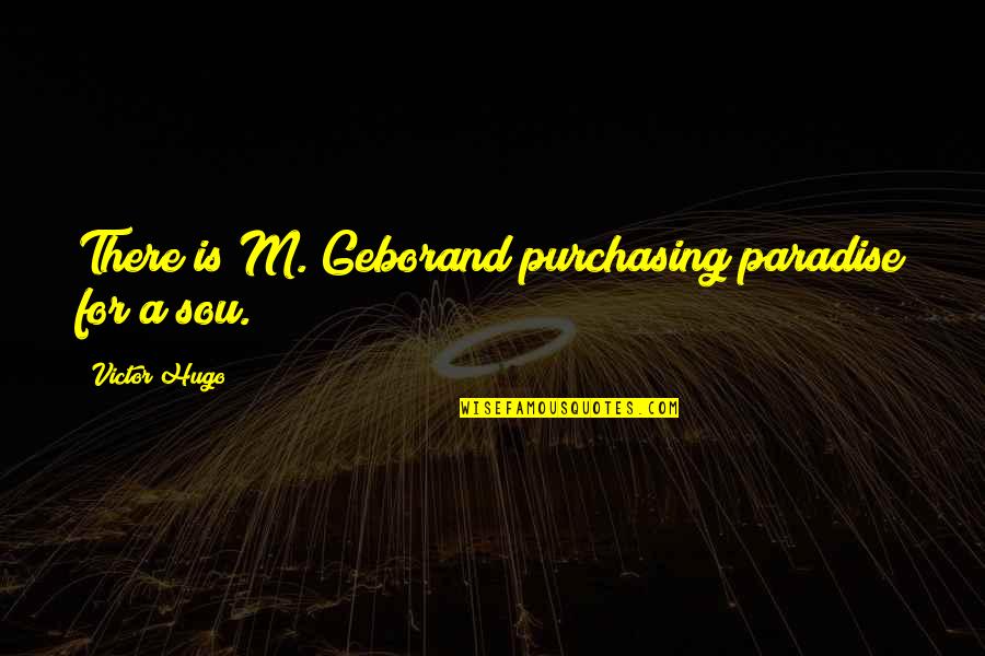 Sambatha Quotes By Victor Hugo: There is M. Geborand purchasing paradise for a