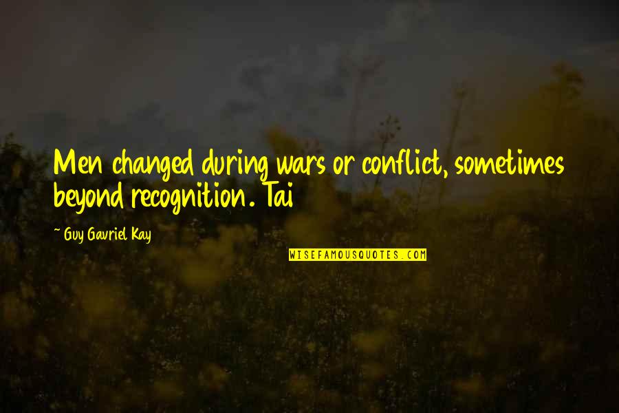 Sambeando Quotes By Guy Gavriel Kay: Men changed during wars or conflict, sometimes beyond Sambeando Quotes By Guy Gavriel Kay: Men changed during wars or conflict, sometimes beyond