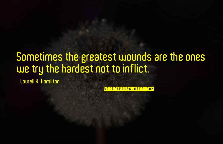 Samber En Quotes By Laurell K. Hamilton: Sometimes the greatest wounds are the ones we Samber En Quotes By Laurell K. Hamilton: Sometimes the greatest wounds are the ones we