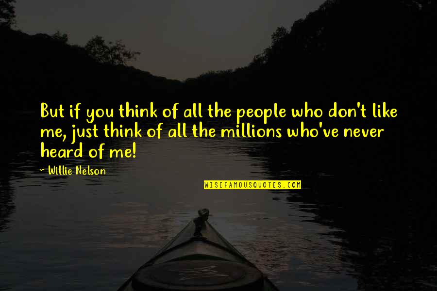 Samber En Quotes By Willie Nelson: But if you think of all the people Samber En Quotes By Willie Nelson: But if you think of all the people
