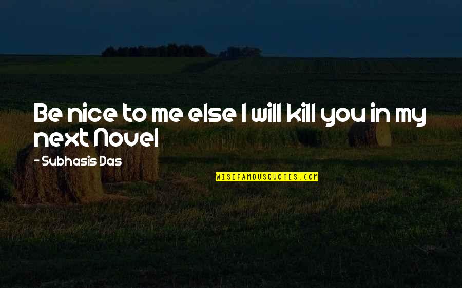 Samberg Of Snl Quotes By Subhasis Das: Be nice to me else I will kill Samberg Of Snl Quotes By Subhasis Das: Be nice to me else I will kill