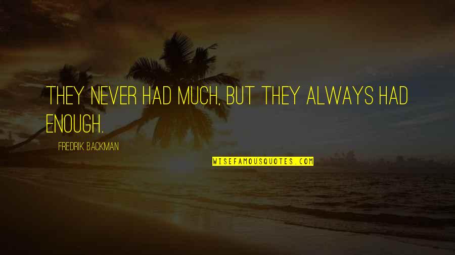 Sambhic Resources Quotes By Fredrik Backman: They never had much, but they always had Sambhic Resources Quotes By Fredrik Backman: They never had much, but they always had