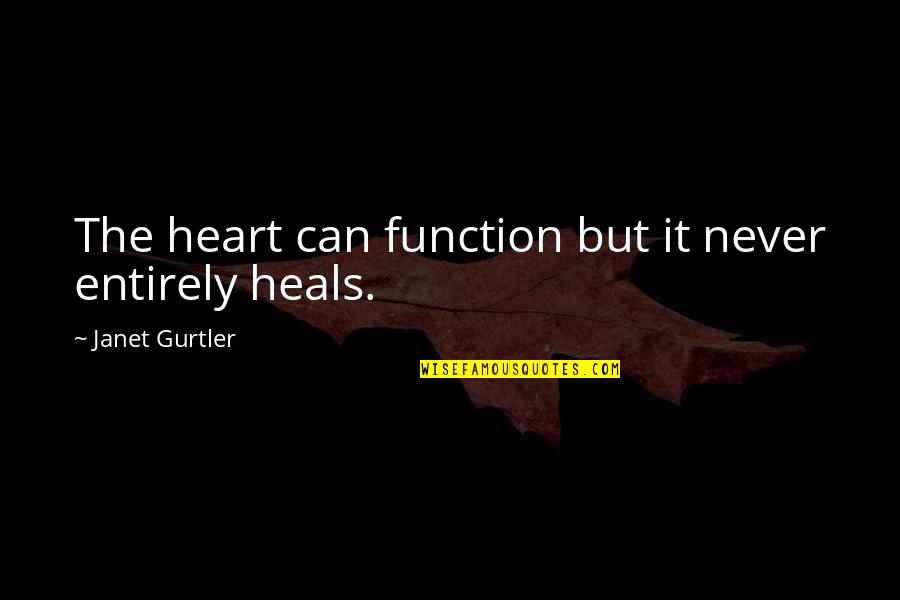 Sambhidhan Quotes By Janet Gurtler: The heart can function but it never entirely Sambhidhan Quotes By Janet Gurtler: The heart can function but it never entirely