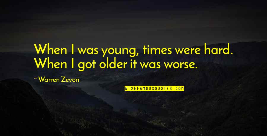 Sambilan Quotes By Warren Zevon: When I was young, times were hard. When