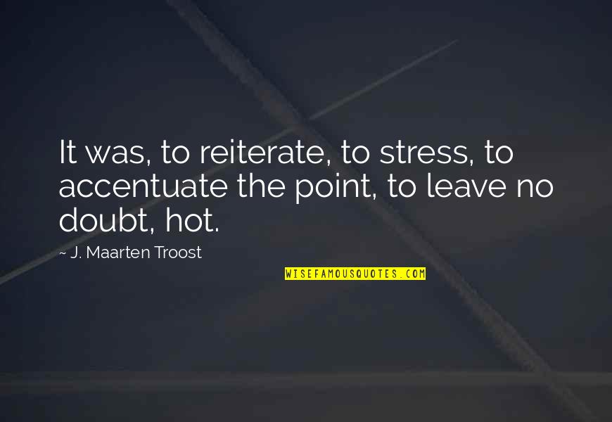 Sambit Quotes By J. Maarten Troost: It was, to reiterate, to stress, to accentuate