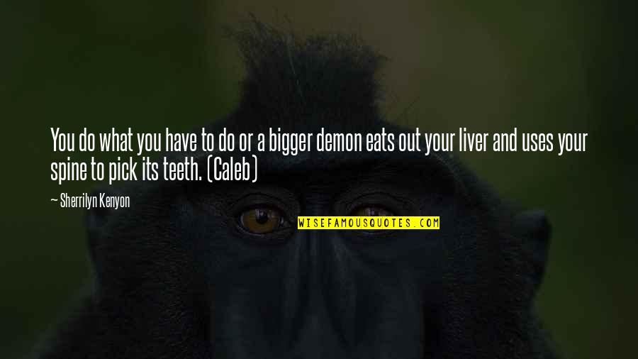 Sambo Quotes By Sherrilyn Kenyon: You do what you have to do or
