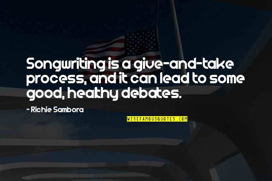 Sambora Quotes By Richie Sambora: Songwriting is a give-and-take process, and it can Sambora Quotes By Richie Sambora: Songwriting is a give-and-take process, and it can