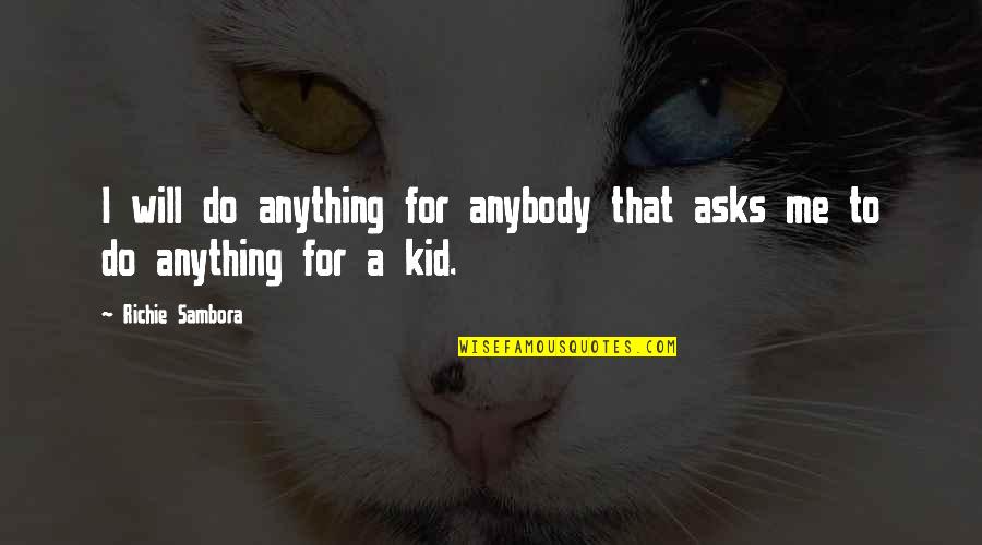 Sambora Quotes By Richie Sambora: I will do anything for anybody that asks
