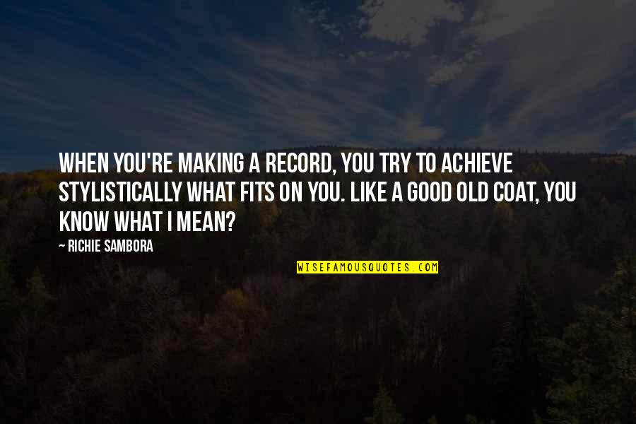 Sambora Quotes By Richie Sambora: When you're making a record, you try to