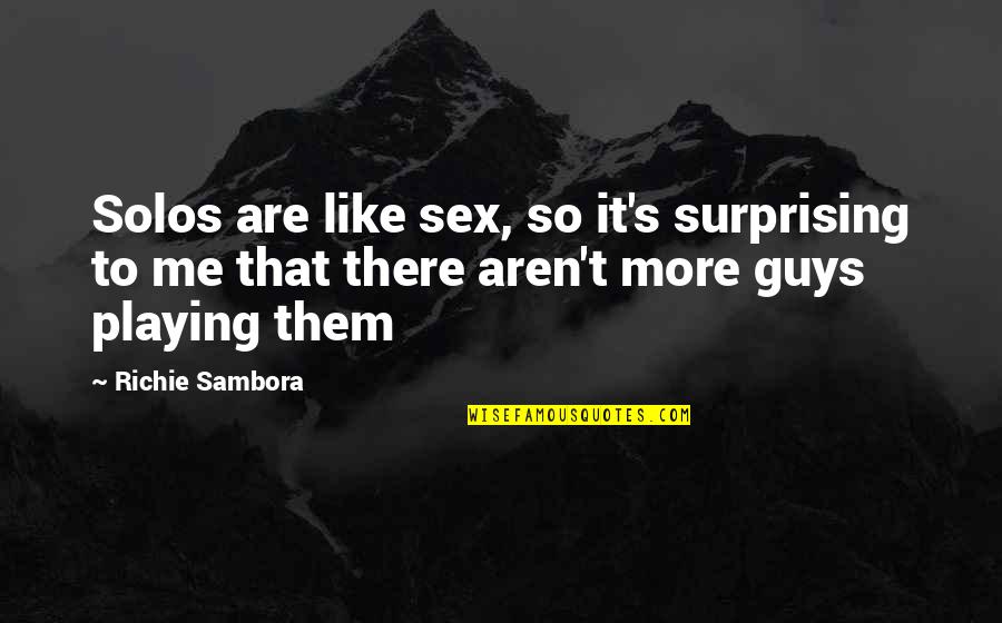 Sambora Quotes By Richie Sambora: Solos are like sex, so it's surprising to