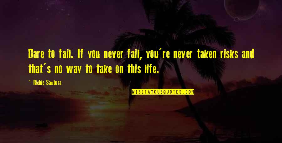 Sambora Quotes By Richie Sambora: Dare to fail. If you never fail, you're Sambora Quotes By Richie Sambora: Dare to fail. If you never fail, you're
