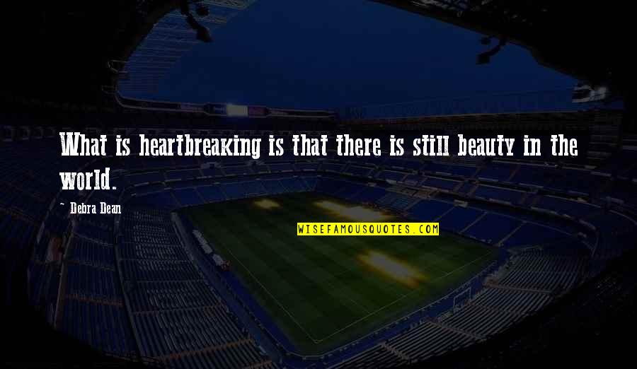 Sambrook Group Quotes By Debra Dean: What is heartbreaking is that there is still