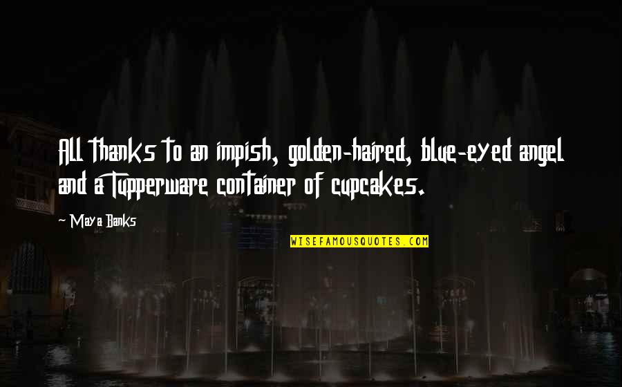 Sambuca Flavoring Quotes By Maya Banks: All thanks to an impish, golden-haired, blue-eyed angel Sambuca Flavoring Quotes By Maya Banks: All thanks to an impish, golden-haired, blue-eyed angel