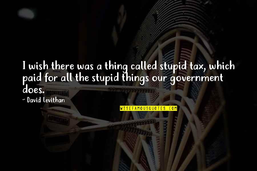 Sambucci Long Island Quotes By David Levithan: I wish there was a thing called stupid Sambucci Long Island Quotes By David Levithan: I wish there was a thing called stupid