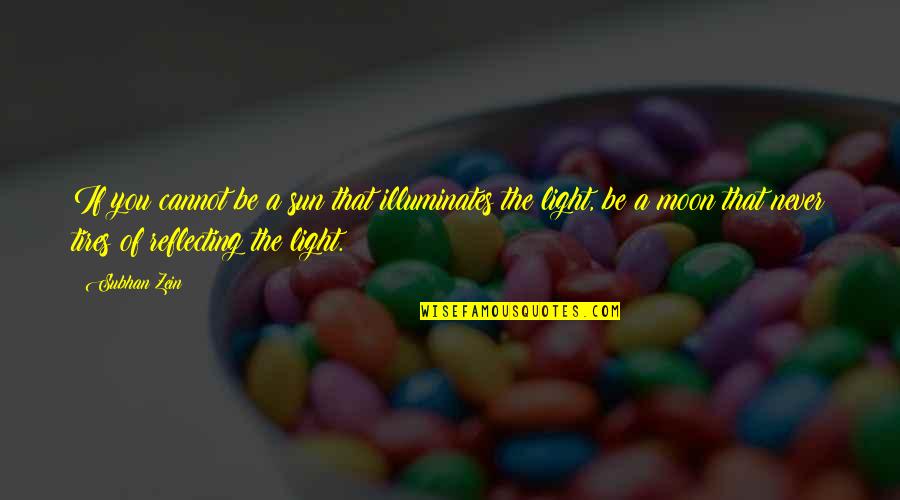 Sambula Jathaka Quotes By Subhan Zein: If you cannot be a sun that illuminates Sambula Jathaka Quotes By Subhan Zein: If you cannot be a sun that illuminates