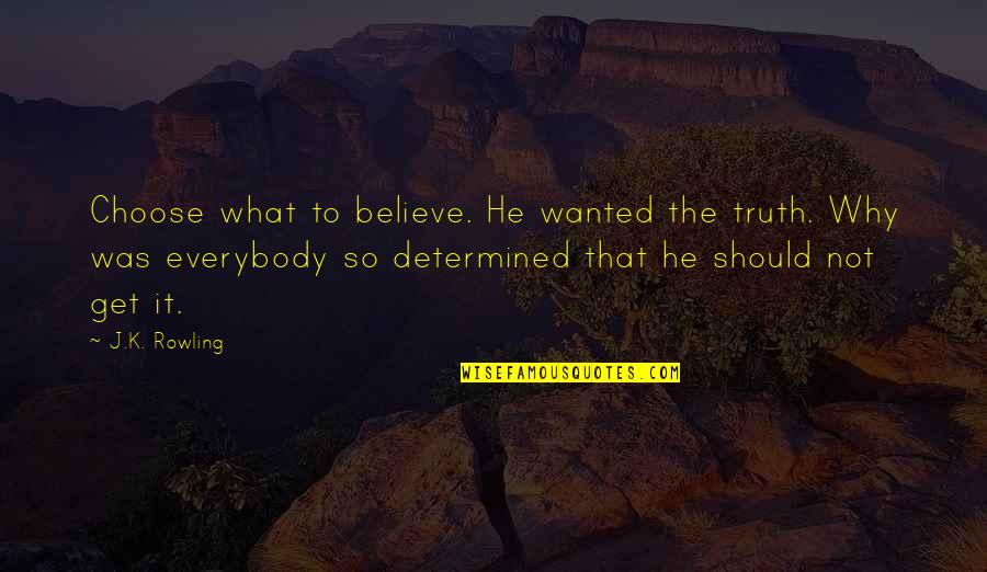 Samcam Quotes By J.K. Rowling: Choose what to believe. He wanted the truth.