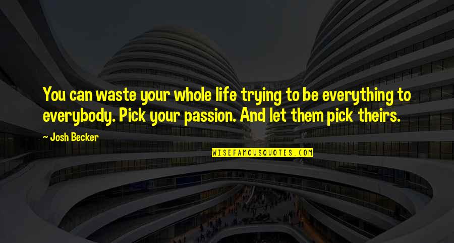Samchainu Quotes By Josh Becker: You can waste your whole life trying to