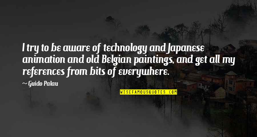 Samcheyenne Quotes By Guido Palau: I try to be aware of technology and Samcheyenne Quotes By Guido Palau: I try to be aware of technology and