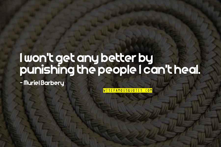 Samcheyenne Quotes By Muriel Barbery: I won't get any better by punishing the Samcheyenne Quotes By Muriel Barbery: I won't get any better by punishing the