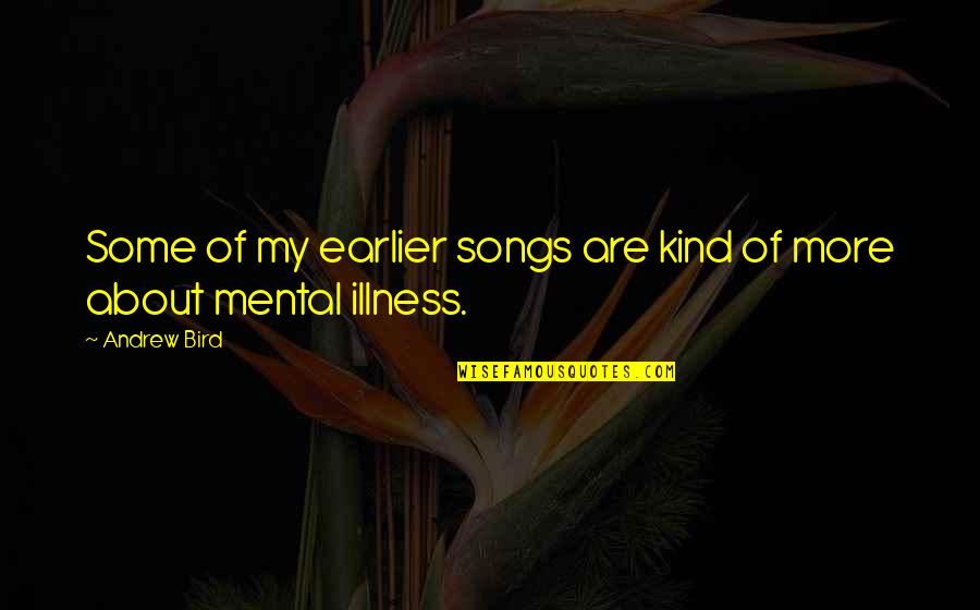 Samdani Basha Quotes By Andrew Bird: Some of my earlier songs are kind of