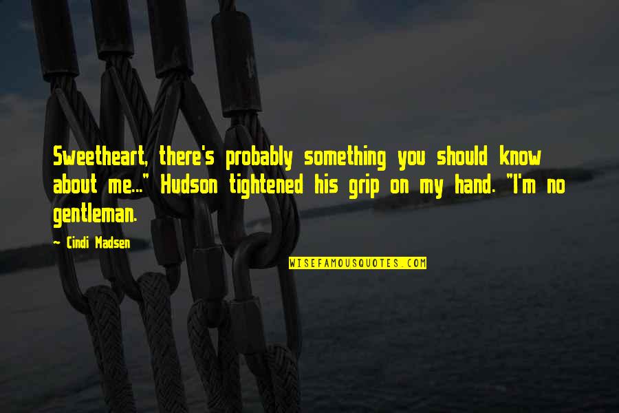Samdani Oncologist Quotes By Cindi Madsen: Sweetheart, there's probably something you should know about Samdani Oncologist Quotes By Cindi Madsen: Sweetheart, there's probably something you should know about