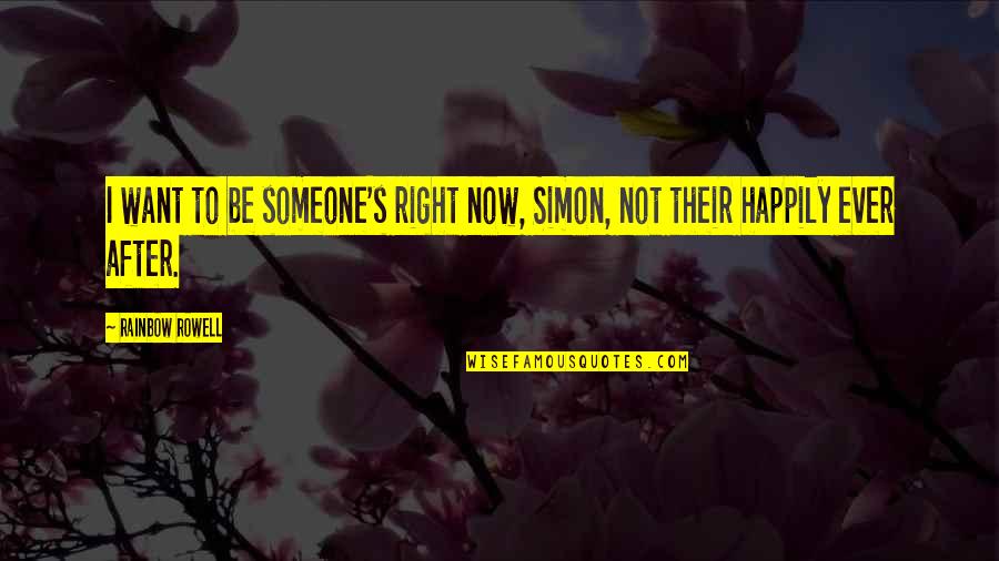 Samdech Quotes By Rainbow Rowell: I want to be someone's right now, Simon,