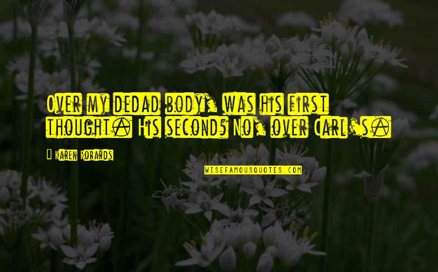 Samdef Quotes By Karen Robards: Over my dedad body, was his first thought.
