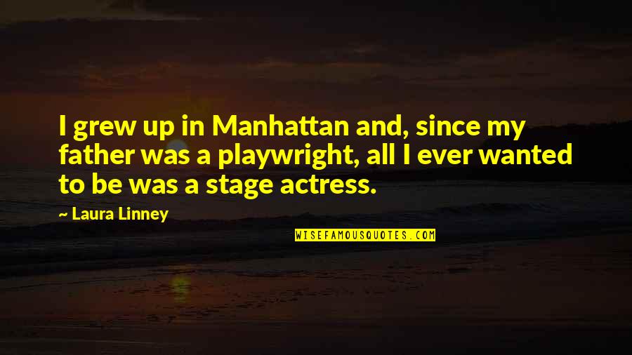 Samden Group Quotes By Laura Linney: I grew up in Manhattan and, since my Samden Group Quotes By Laura Linney: I grew up in Manhattan and, since my