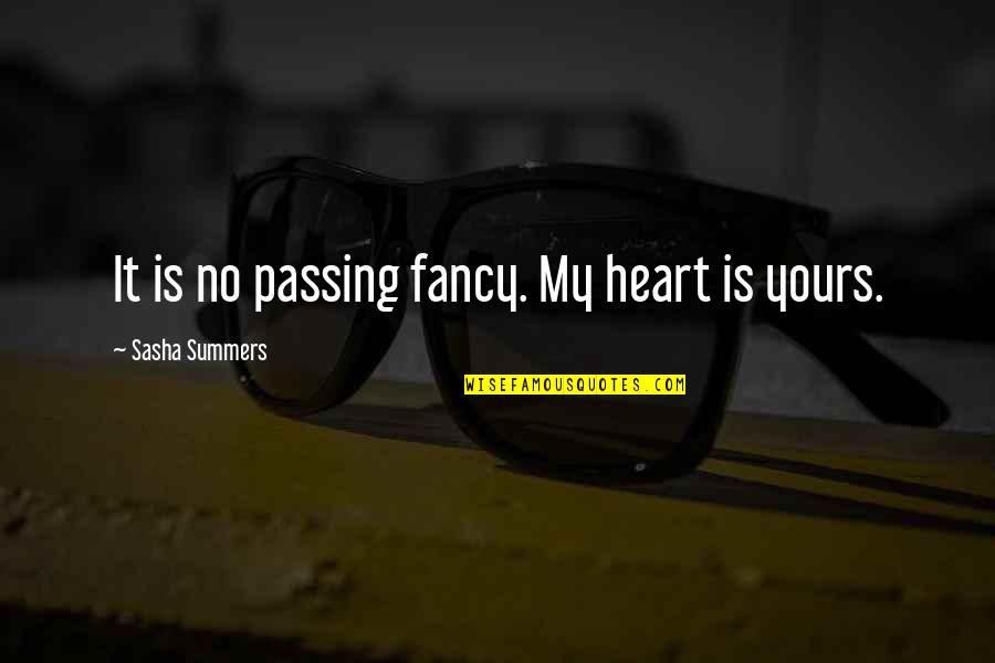 Samden Group Quotes By Sasha Summers: It is no passing fancy. My heart is Samden Group Quotes By Sasha Summers: It is no passing fancy. My heart is