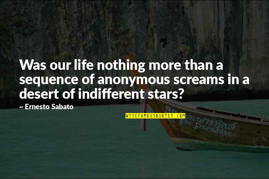 Samden Ling Quotes By Ernesto Sabato: Was our life nothing more than a sequence