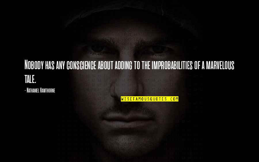 Samden Ling Quotes By Nathaniel Hawthorne: Nobody has any conscience about adding to the Samden Ling Quotes By Nathaniel Hawthorne: Nobody has any conscience about adding to the