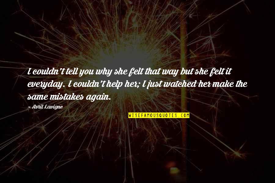 Same Again Quotes By Avril Lavigne: I couldn't tell you why she felt that Same Again Quotes By Avril Lavigne: I couldn't tell you why she felt that
