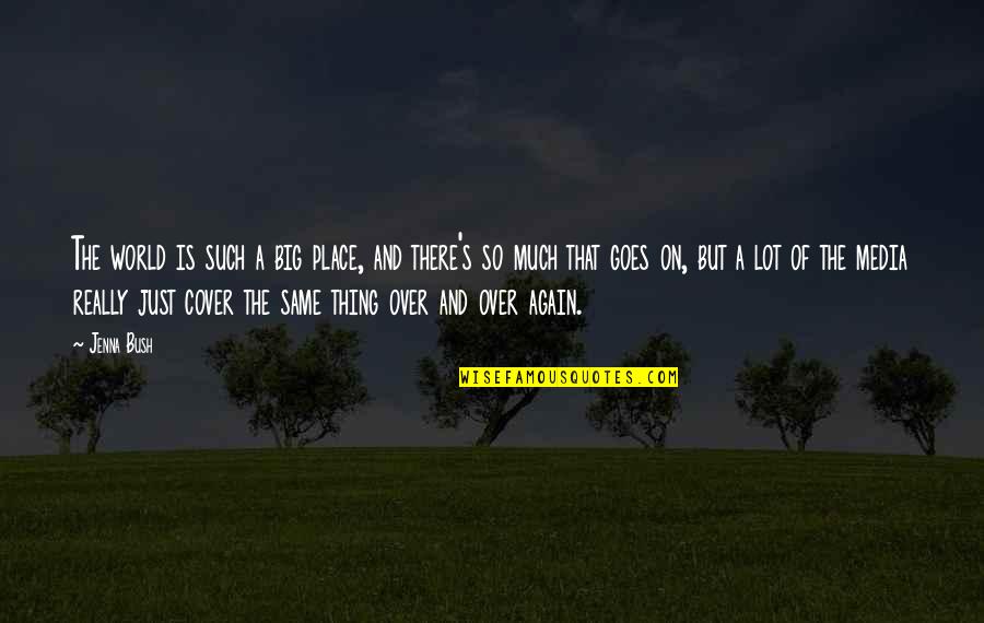 Same Again Quotes By Jenna Bush: The world is such a big place, and Same Again Quotes By Jenna Bush: The world is such a big place, and