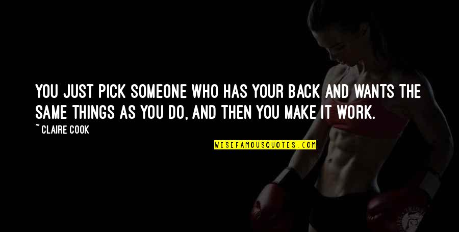 Same As You Quotes By Claire Cook: You just pick someone who has your back