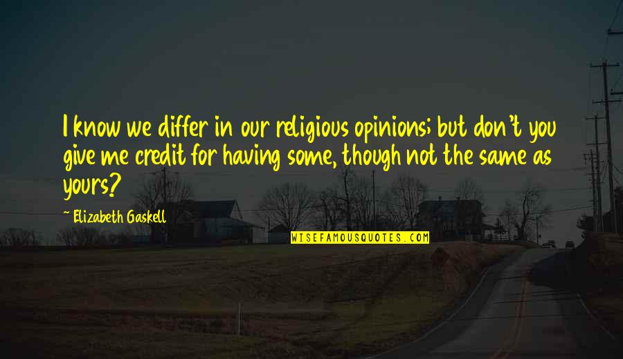 Same As You Quotes By Elizabeth Gaskell: I know we differ in our religious opinions;
