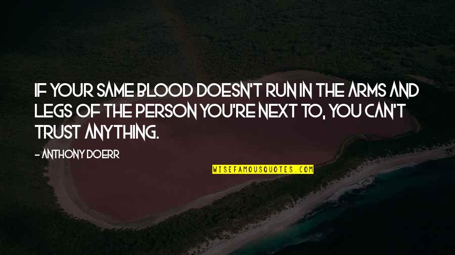 Same Blood Quotes By Anthony Doerr: If your same blood doesn't run in the