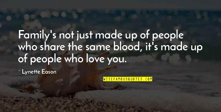 Same Blood Quotes By Lynette Eason: Family's not just made up of people who