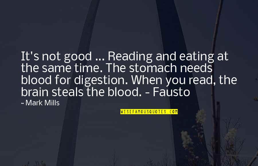 Same Blood Quotes By Mark Mills: It's not good ... Reading and eating at