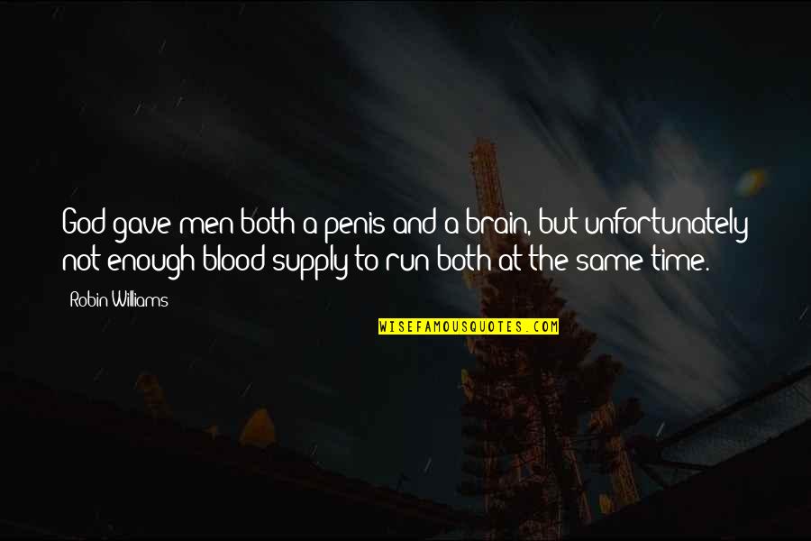 Same Blood Quotes By Robin Williams: God gave men both a penis and a Same Blood Quotes By Robin Williams: God gave men both a penis and a