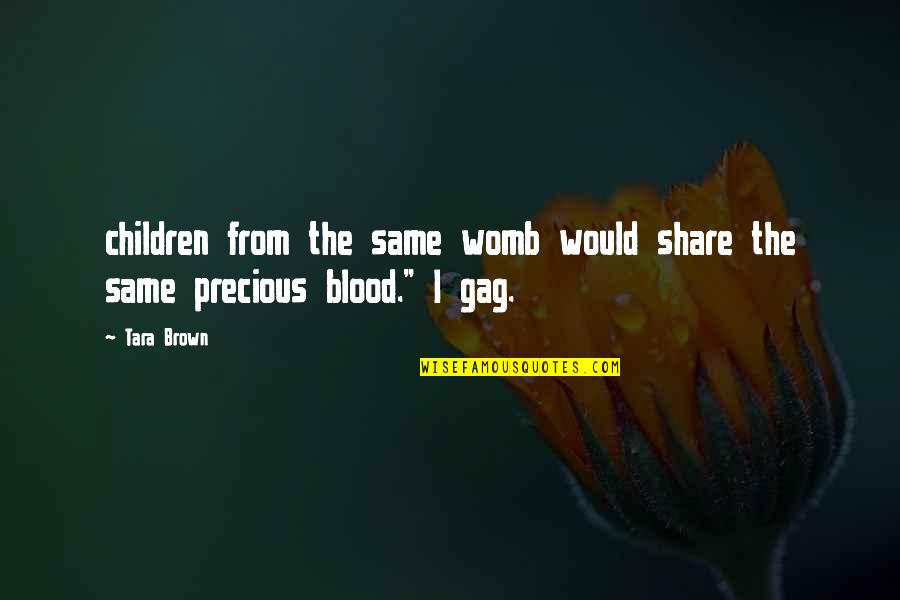 Same Blood Quotes By Tara Brown: children from the same womb would share the