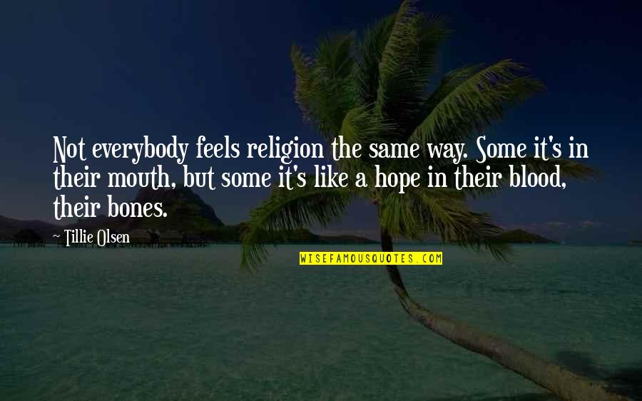 Same Blood Quotes By Tillie Olsen: Not everybody feels religion the same way. Some Same Blood Quotes By Tillie Olsen: Not everybody feels religion the same way. Some
