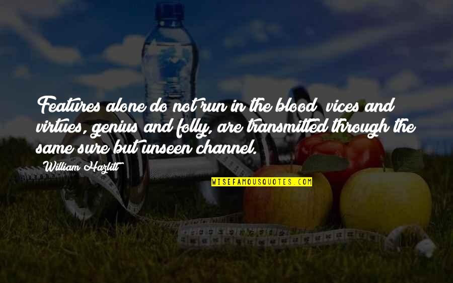 Same Blood Quotes By William Hazlitt: Features alone do not run in the blood;