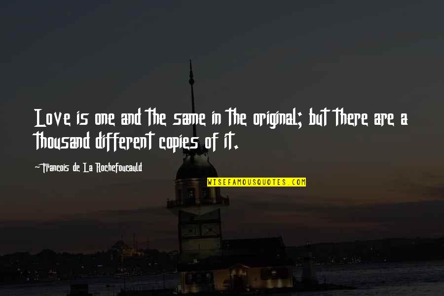 Same But Different Quotes By Francois De La Rochefoucauld: Love is one and the same in the