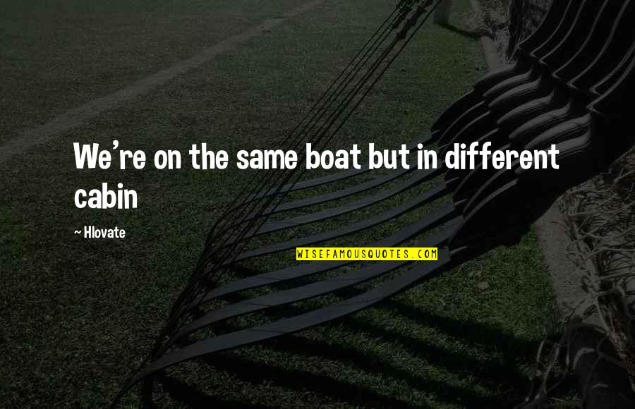 Same But Different Quotes By Hlovate: We're on the same boat but in different
