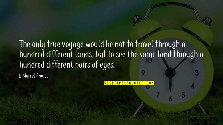 Same But Different Quotes By Marcel Proust: The only true voyage would be not to