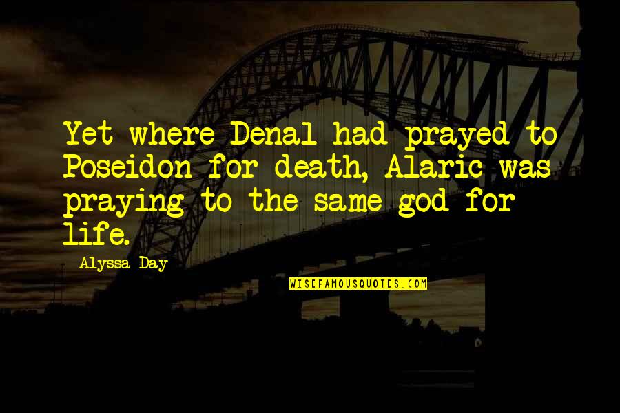Same Day Quotes By Alyssa Day: Yet where Denal had prayed to Poseidon for